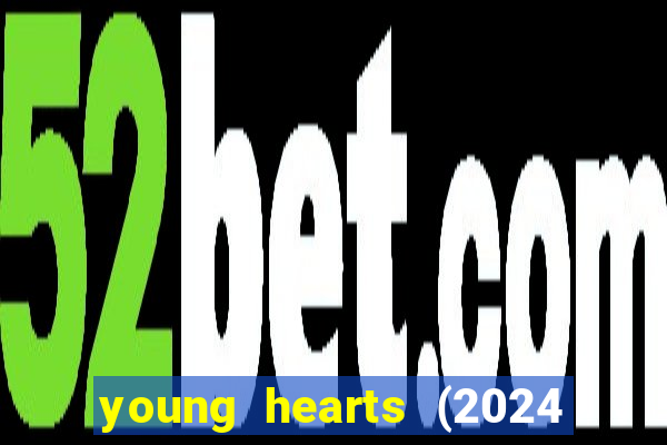 young hearts (2024 assistir online gratis)